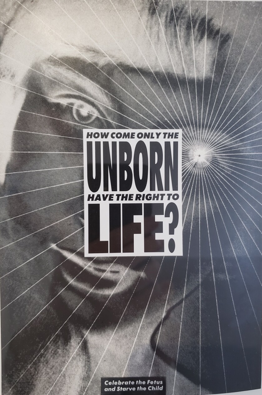 Barbara Kruger, "Untitled (How come only the unborn have the right to life?)," 1986, photograph and type on paper.